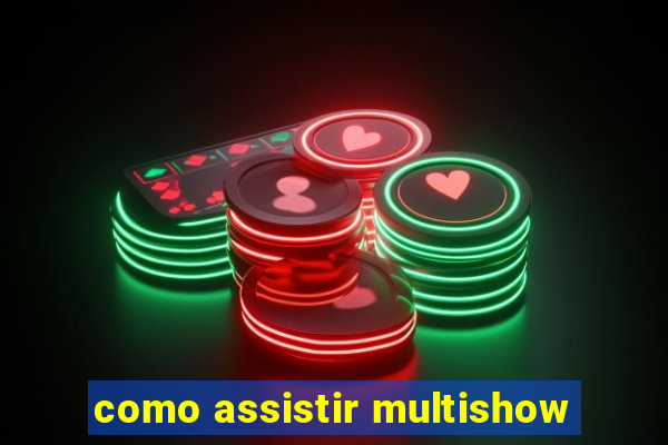 como assistir multishow